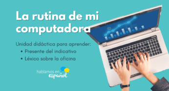 La rutina de mi computadora: presente del indicativo y vocabulario de oficina
