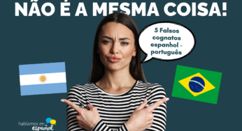 5 Falsos cognatos português-espanhol que com certeza você não conhecia